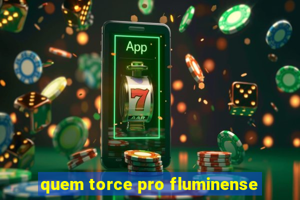 quem torce pro fluminense